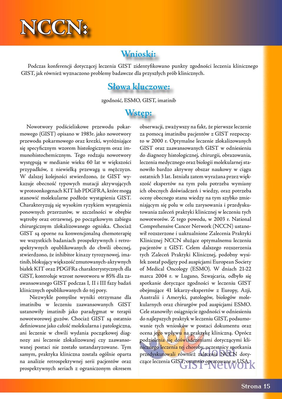 jako nowotwory przewodu pokarmowego oraz krezki, wyróżniające się specyficznym wzorem histologicznym oraz immunohistochemicznym.