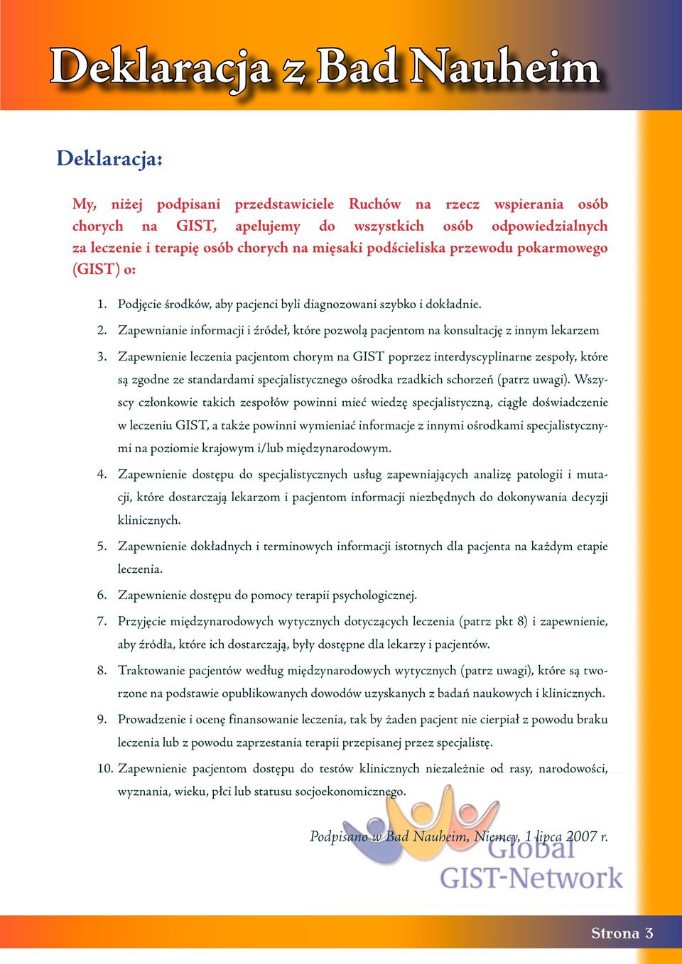 Zapewnianie informacji i źródeł, które pozwolą pacjentom na konsultację z innym lekarzem Zapewnienie leczenia pacjentom chorym na GIST poprzez interdyscyplinarne zespoły, które są zgodne ze