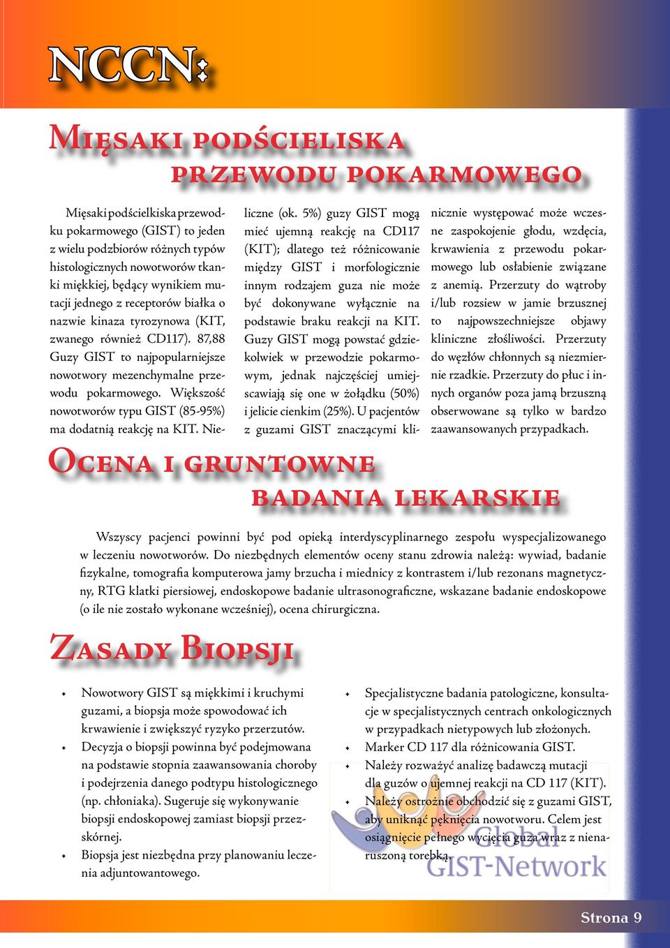 Większość nowotworów typu GIST (85-95%) ma dodatnią reakcję na KIT. Nieliczne (ok.