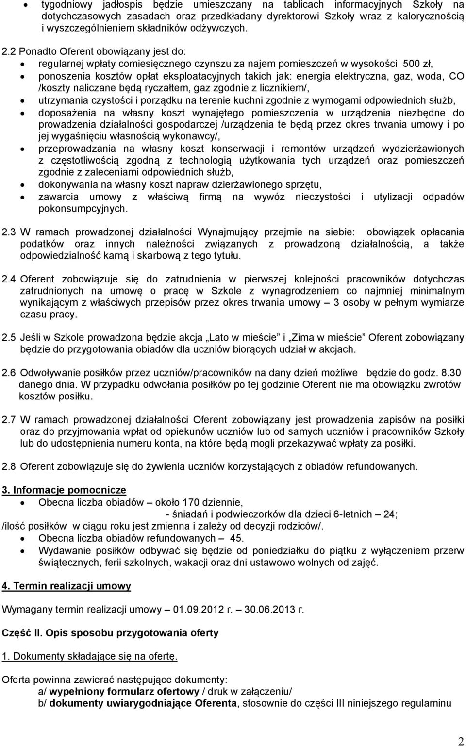 2 Ponadto Oferent obowiązany jest do: regularnej wpłaty comiesięcznego czynszu za najem pomieszczeń w wysokości 500 zł, ponoszenia kosztów opłat eksploatacyjnych takich jak: energia elektryczna, gaz,