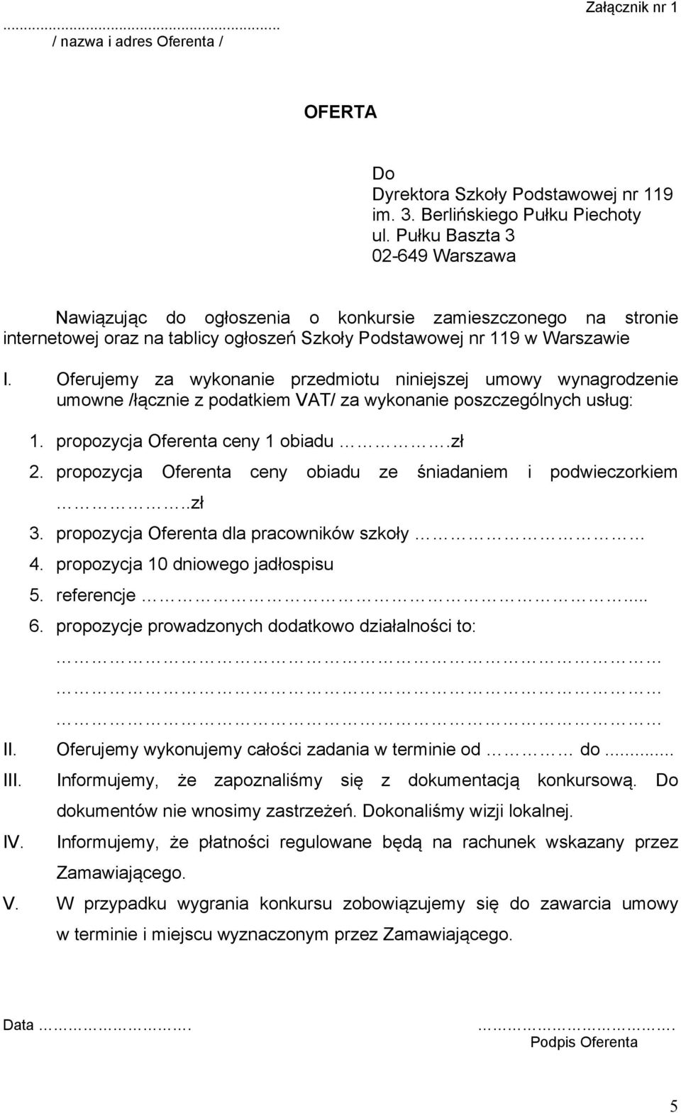 Oferujemy za wykonanie przedmiotu niniejszej umowy wynagrodzenie umowne /łącznie z podatkiem VAT/ za wykonanie poszczególnych usług: 1. propozycja Oferenta ceny 1 obiadu.zł 2.