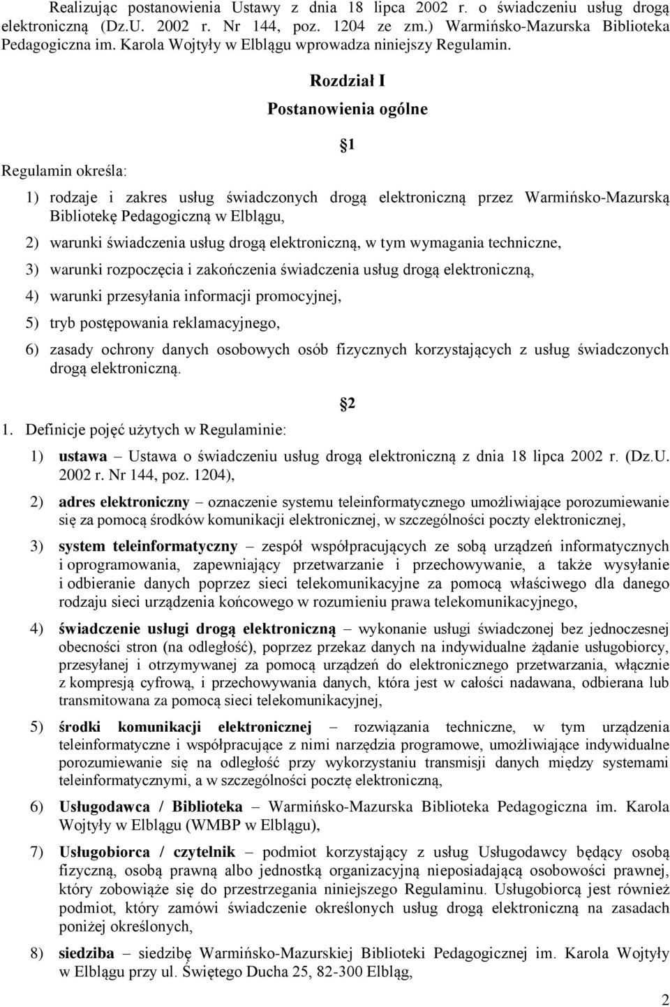 Regulamin określa: Rozdział I Postanowienia ogólne 1 1) rodzaje i zakres usług świadczonych drogą elektroniczną przez Warmińsko-Mazurską Bibliotekę Pedagogiczną w Elblągu, 2) warunki świadczenia