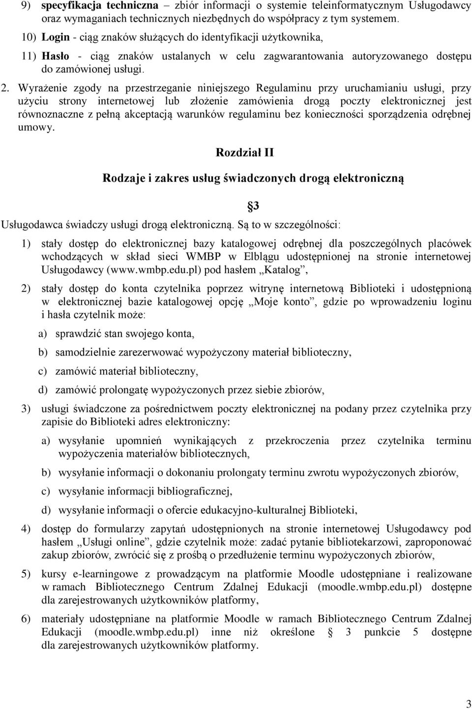 Wyrażenie zgody na przestrzeganie niniejszego Regulaminu przy uruchamianiu usługi, przy użyciu strony internetowej lub złożenie zamówienia drogą poczty elektronicznej jest równoznaczne z pełną