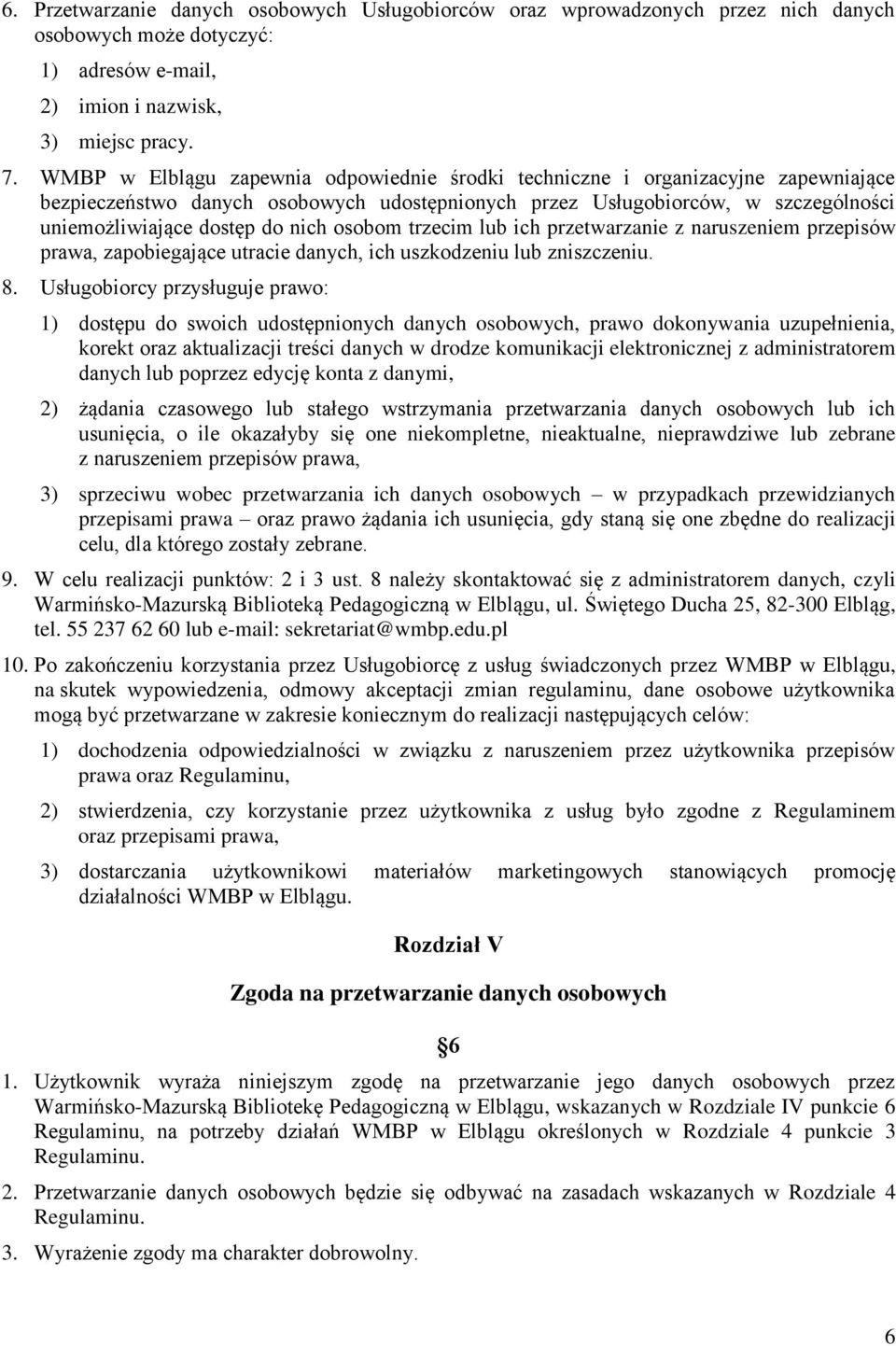 osobom trzecim lub ich przetwarzanie z naruszeniem przepisów prawa, zapobiegające utracie danych, ich uszkodzeniu lub zniszczeniu. 8.