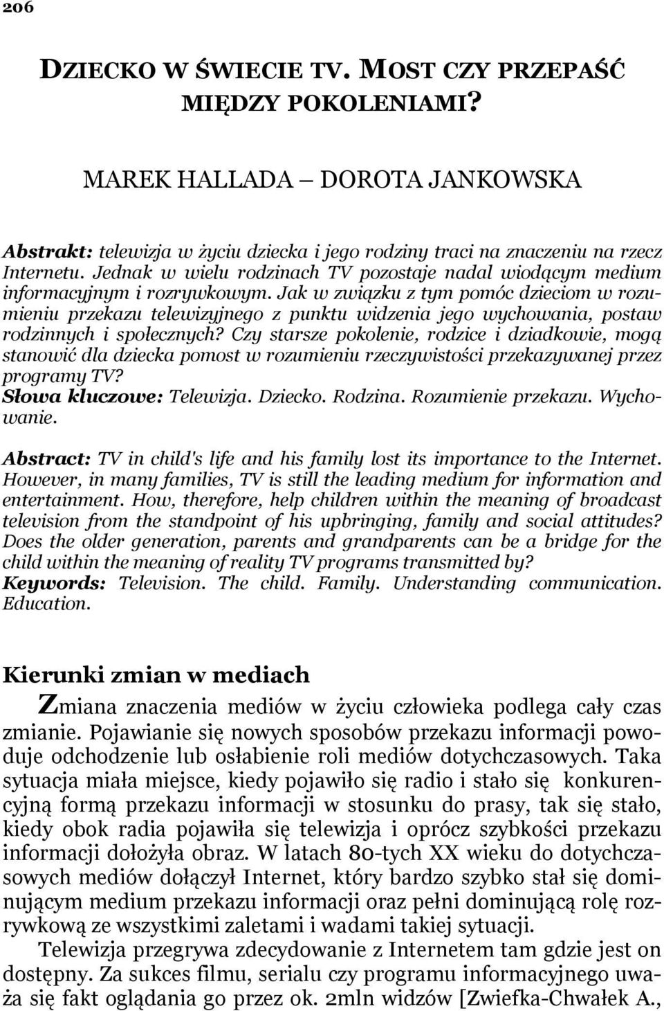 Jak w związku z tym pomóc dzieciom w rozumieniu przekazu telewizyjnego z punktu widzenia jego wychowania, postaw rodzinnych i społecznych?