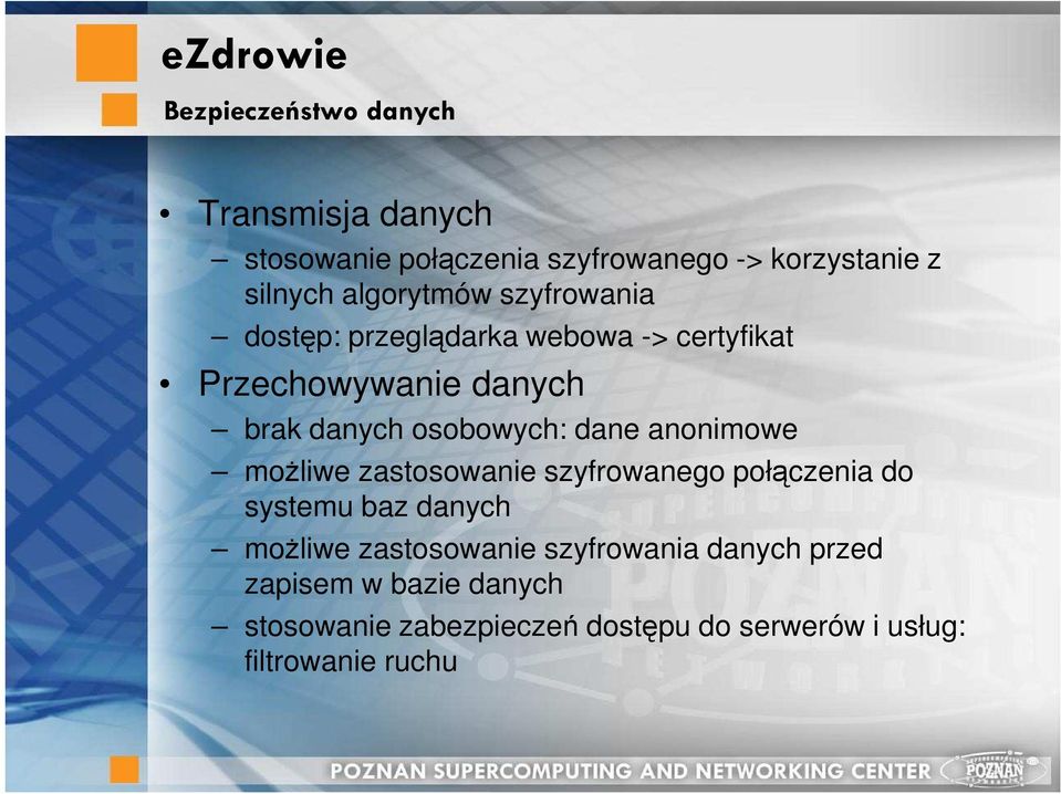 dane anonimowe moŝliwe zastosowanie szyfrowanego połączenia do systemu baz danych moŝliwe zastosowanie