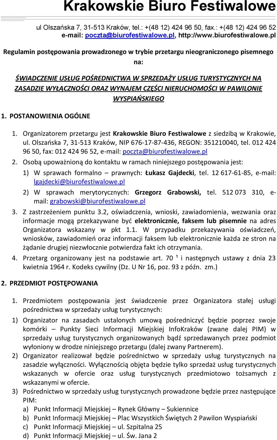 Olszaoska 7, 31-513 Kraków, NIP 676-17-87-436, REGON: 351210040, tel. 012 424 96 50, fax: 012 424 96 52, e-mail: poczta@biurofestiwalowe.pl 2.