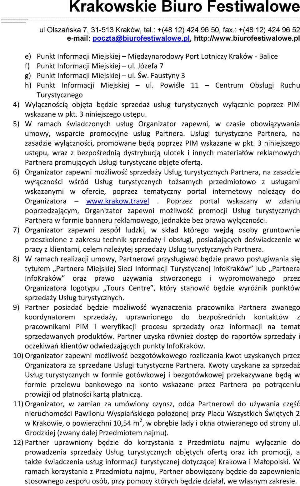 5) W ramach świadczonych usług Organizator zapewni, w czasie obowiązywania umowy, wsparcie promocyjne usług Partnera.