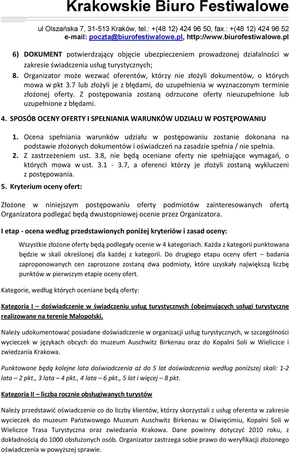 Z postępowania zostaną odrzucone oferty nieuzupełnione lub uzupełnione z błędami. 4. SPOSÓB OCENY OFERTY I SPEŁNIANIA WARUNKÓW UDZIAŁU W POSTĘPOWANIU 1.