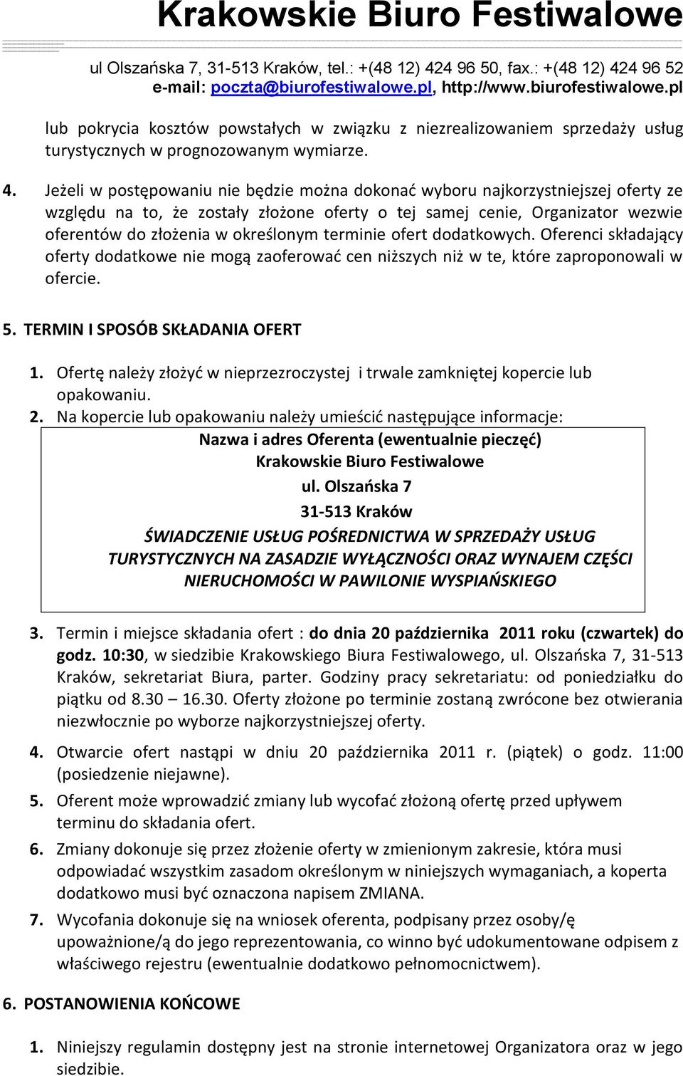 terminie ofert dodatkowych. Oferenci składający oferty dodatkowe nie mogą zaoferowad cen niższych niż w te, które zaproponowali w ofercie. 5. TERMIN I SPOSÓB SKŁADANIA OFERT 1.