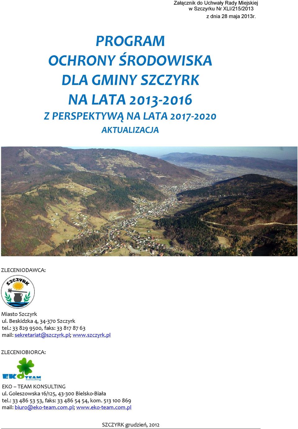 Szczyrk ul. Beskidzka 4, 34-370 Szczyrk tel.: 33 829 9500, faks: 33 817 87 63 mail: sekretariat@szczyrk.