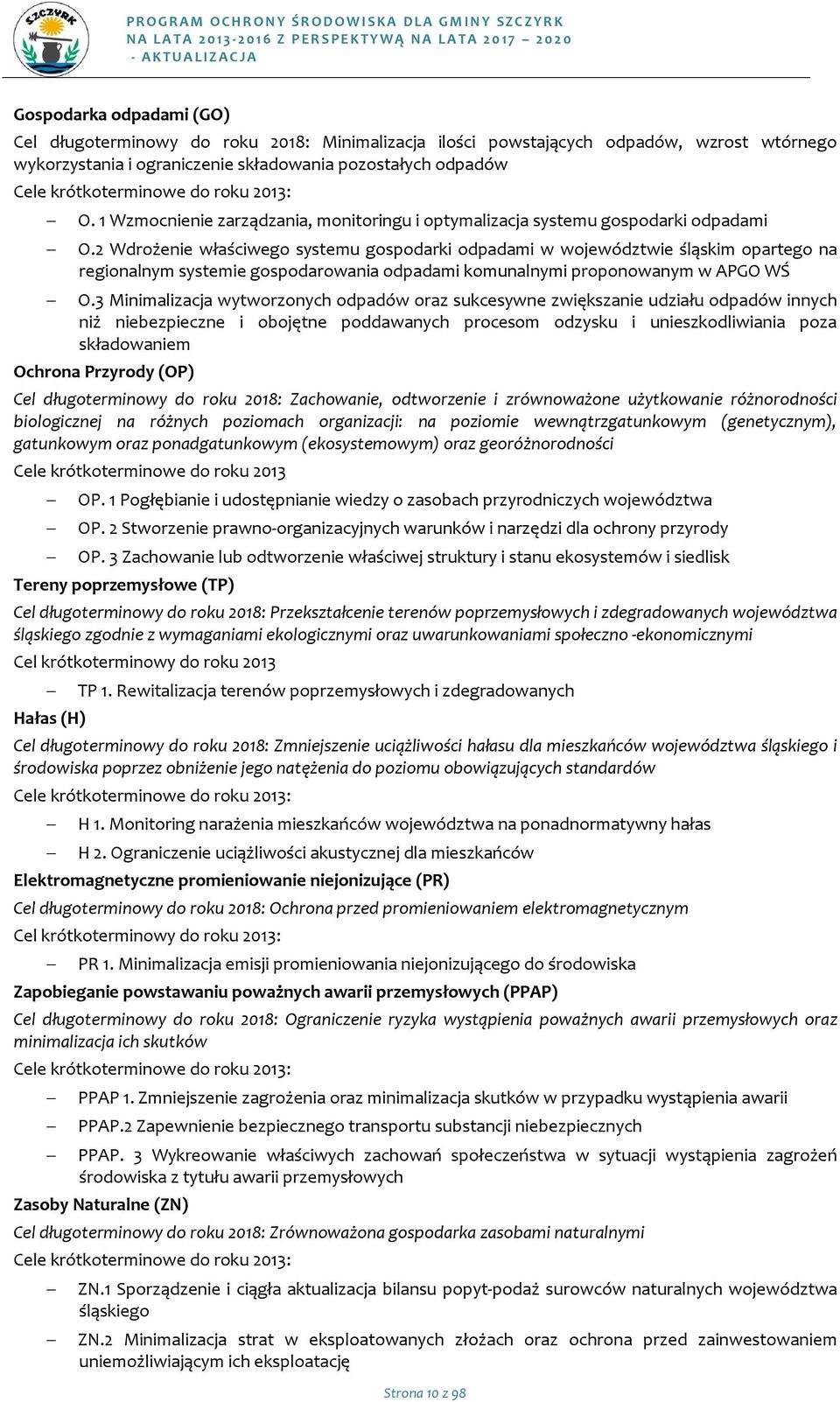 2 Wdrżenie właściweg systemu gspdarki dpadami w wjewództwie śląskim parteg na reginalnym systemie gspdarwania dpadami kmunalnymi prpnwanym w APGO WŚ O.