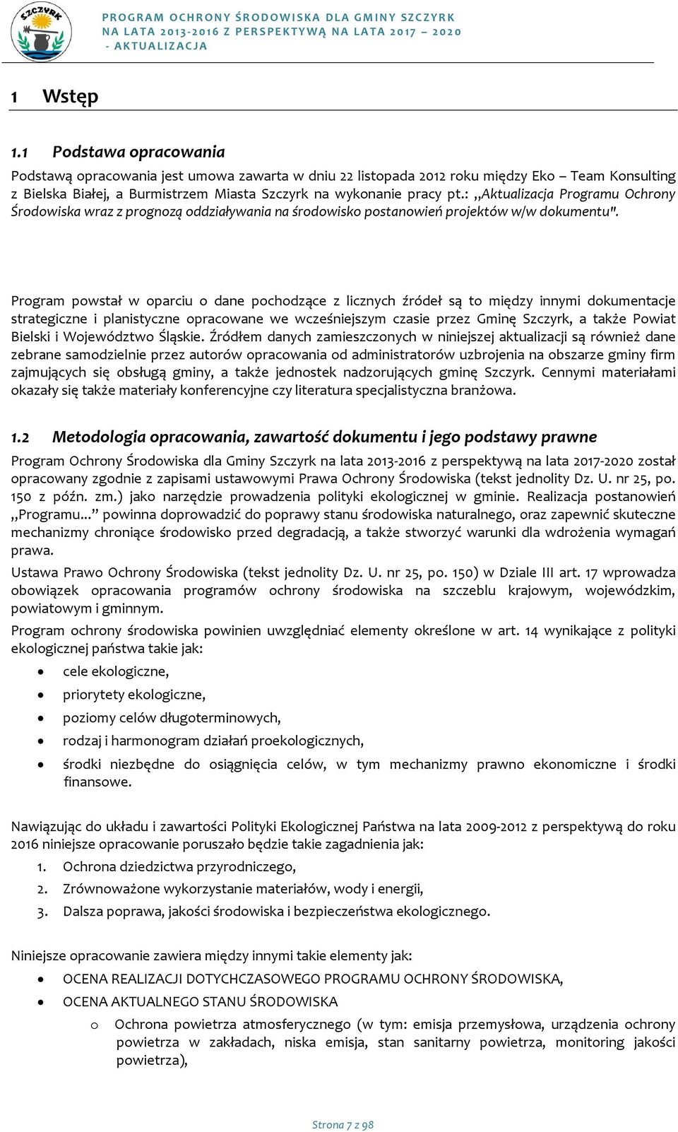 Prgram pwstał w parciu dane pchdzące z licznych źródeł są t między innymi dkumentacje strategiczne i planistyczne pracwane we wcześniejszym czasie przez Gminę Szczyrk, a także Pwiat Bielski i