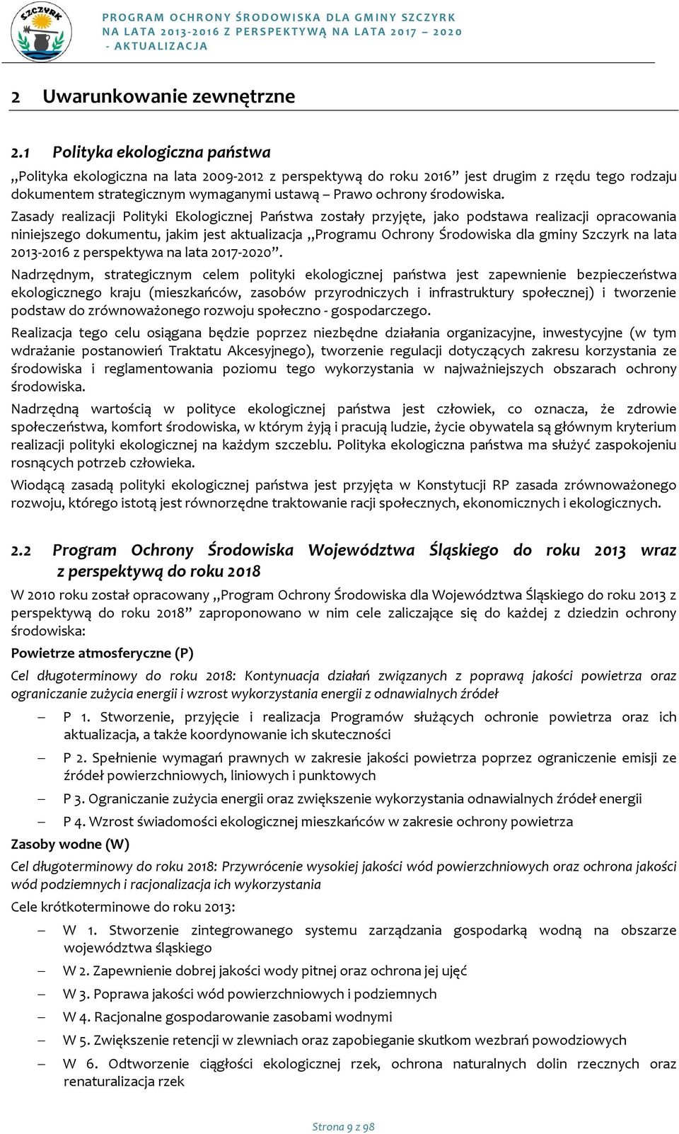 Zasady realizacji Plityki Eklgicznej Państwa zstały przyjęte, jak pdstawa realizacji pracwania niniejszeg dkumentu, jakim jest aktualizacja Prgramu Ochrny Śrdwiska dla gminy Szczyrk na lata 2013-2016