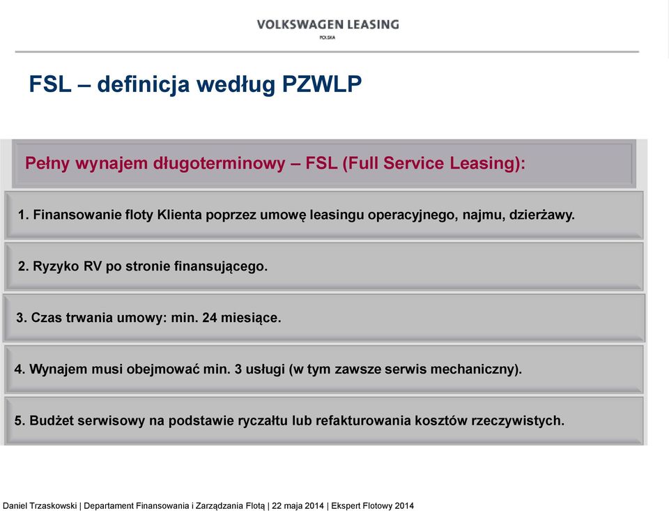 Ryzyko RV po stronie finansującego. 3. Czas trwania umowy: min. 24 miesiące. 4.