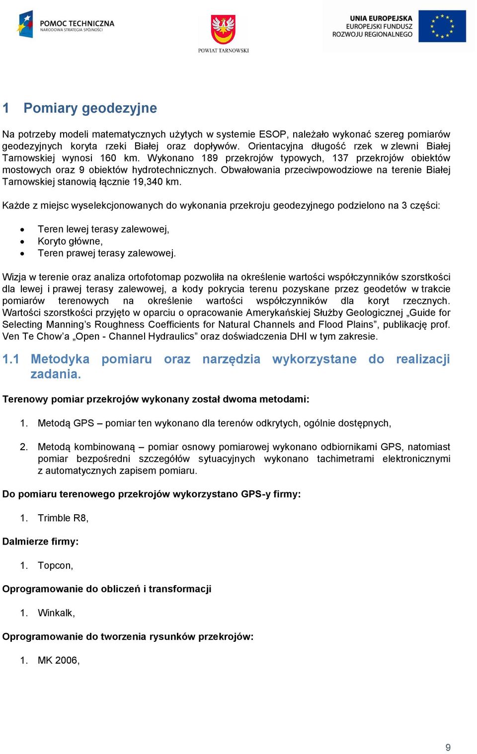 Obwałowania przeciwpowodziowe na terenie Białej Tarnowskiej stanowią łącznie 19,340 km.
