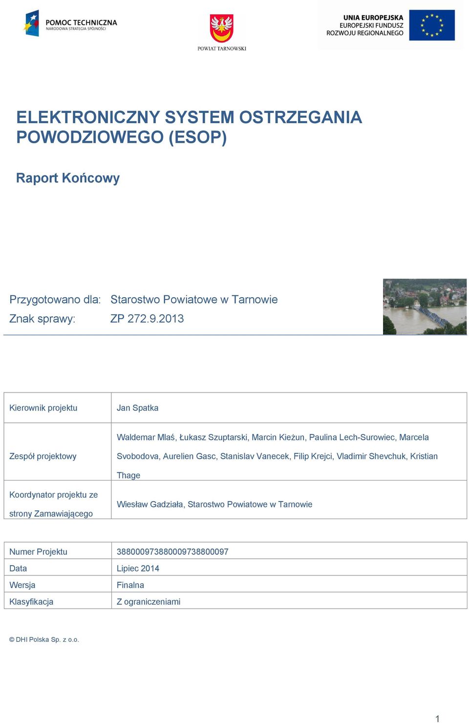 Aurelien Gasc, Stanislav Vanecek, Filip Krejci, Vladimir Shevchuk, Kristian Thage Koordynator projektu ze strony Zamawiającego Wiesław Gadziała,
