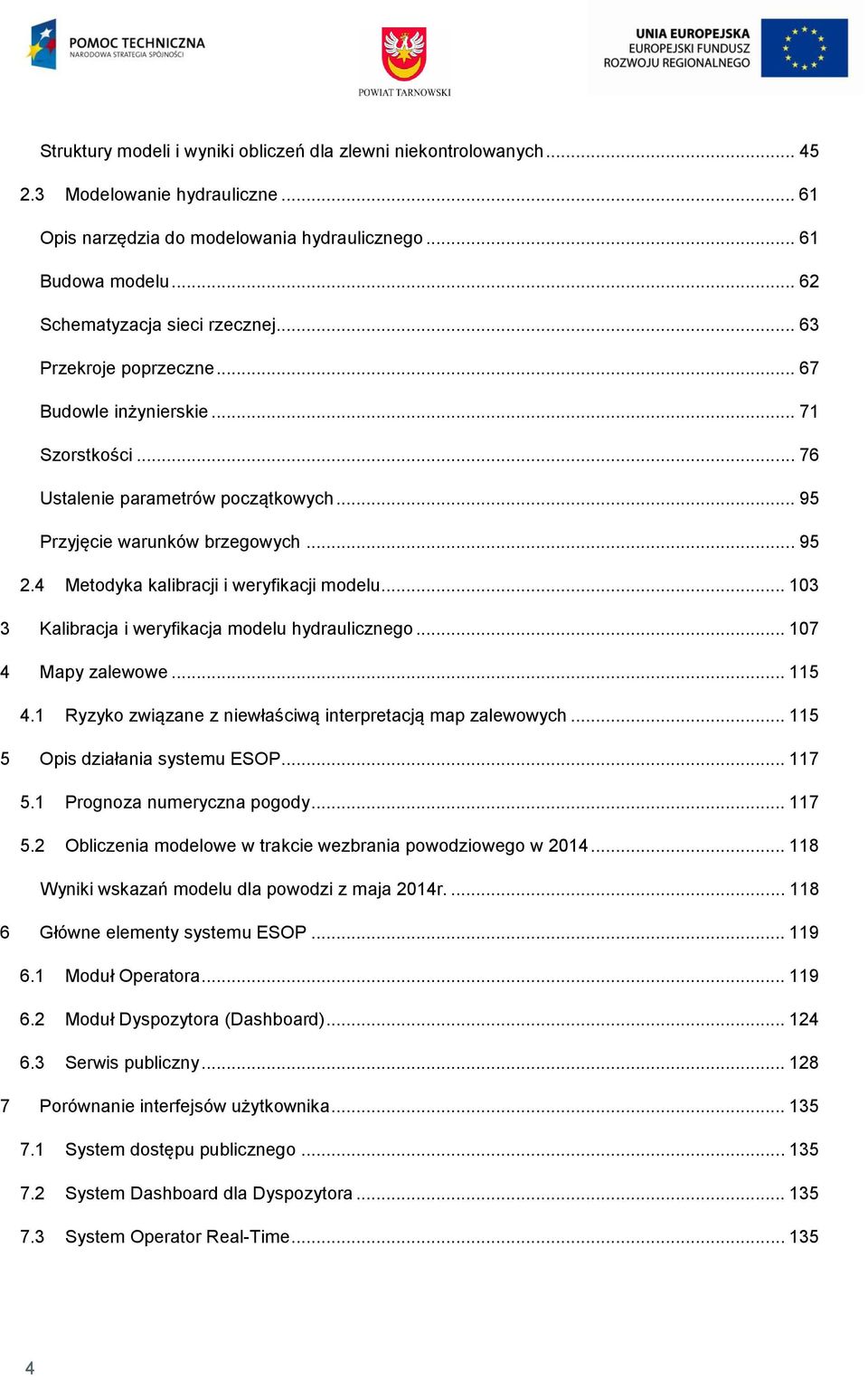 4 Metodyka kalibracji i weryfikacji modelu... 103 3 Kalibracja i weryfikacja modelu hydraulicznego... 107 4 Mapy zalewowe... 115 4.1 Ryzyko związane z niewłaściwą interpretacją map zalewowych.