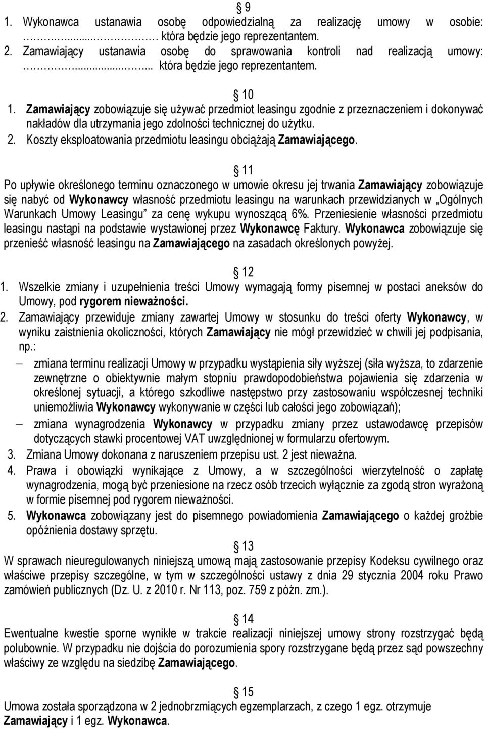 2. Koszty eksploatowania przedmiotu leasingu obciążają Zamawiającego.