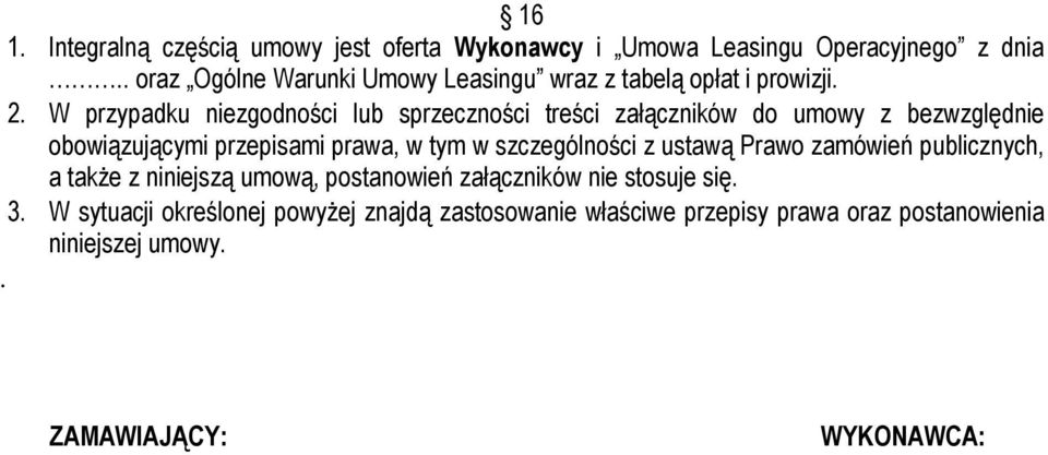 W przypadku niezgodności lub sprzeczności treści załączników do umowy z bezwzględnie obowiązującymi przepisami prawa, w tym w