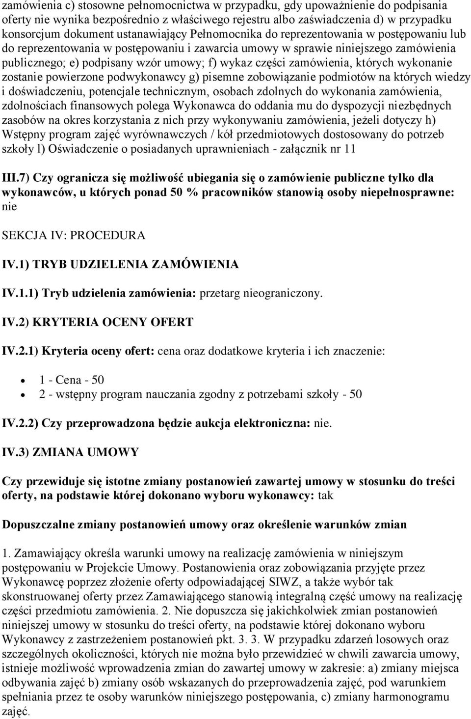 części zamówienia, których wykonanie zostanie powierzone podwykonawcy g) pisemne zobowiązanie podmiotów na których wiedzy i doświadczeniu, potencjale technicznym, osobach zdolnych do wykonania