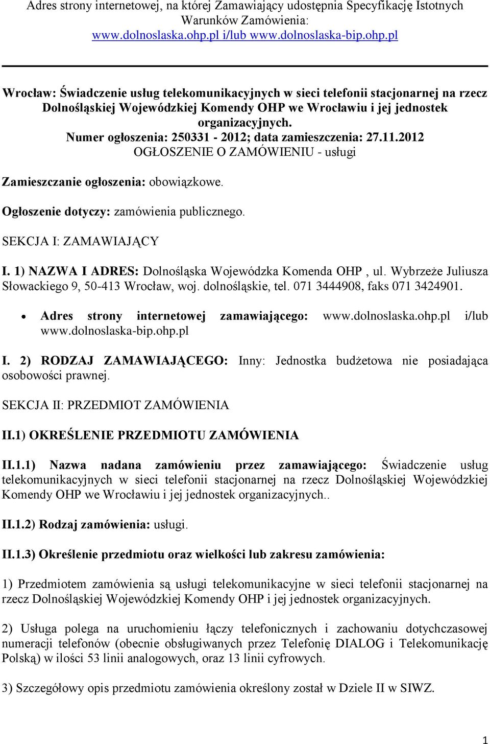 pl Wrocław: Świadczenie usług telekomunikacyjnych w sieci telefonii stacjonarnej na rzecz Dolnośląskiej Wojewódzkiej Komendy OHP we Wrocławiu i jej jednostek organizacyjnych.