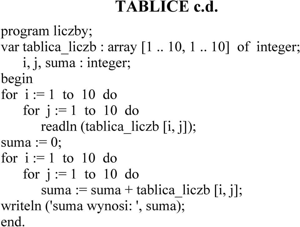 10 do readln (tablica_liczb [i, j]); suma := 0; for i := 1 to 10 do for j