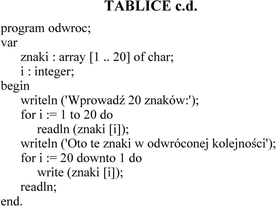 for i := 1 to 20 do readln (znaki [i]); writeln ('Oto te znaki