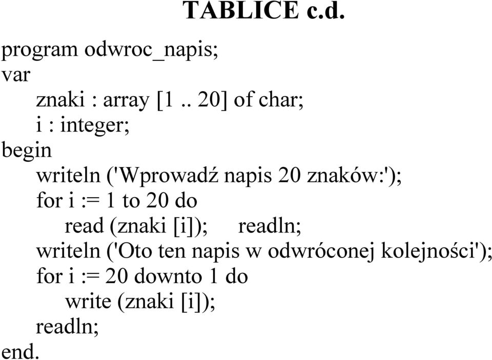 for i := 1 to 20 do read (znaki [i]); readln; writeln ('Oto ten
