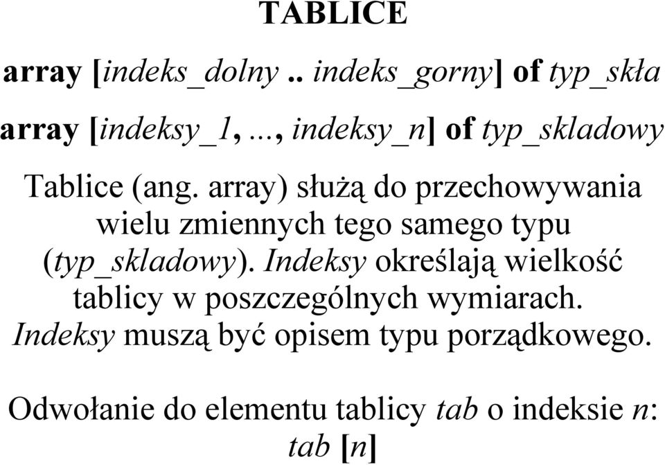 array) służą do przechowywania wielu zmiennych tego samego typu (typ_skladowy).