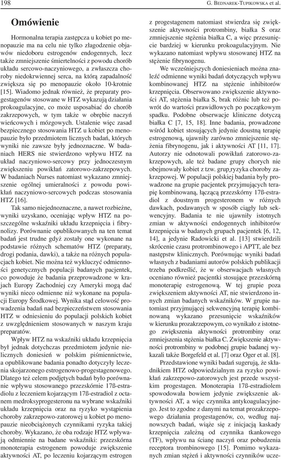 Wiadomo jednak również, że preparaty pro gestagenów stosowane w HTZ wykazują działania prokoagulacyjne, co może usposabiać do chorób zakrzepowych, w tym także w obrębie naczyń wieńcowych i mózgowych.