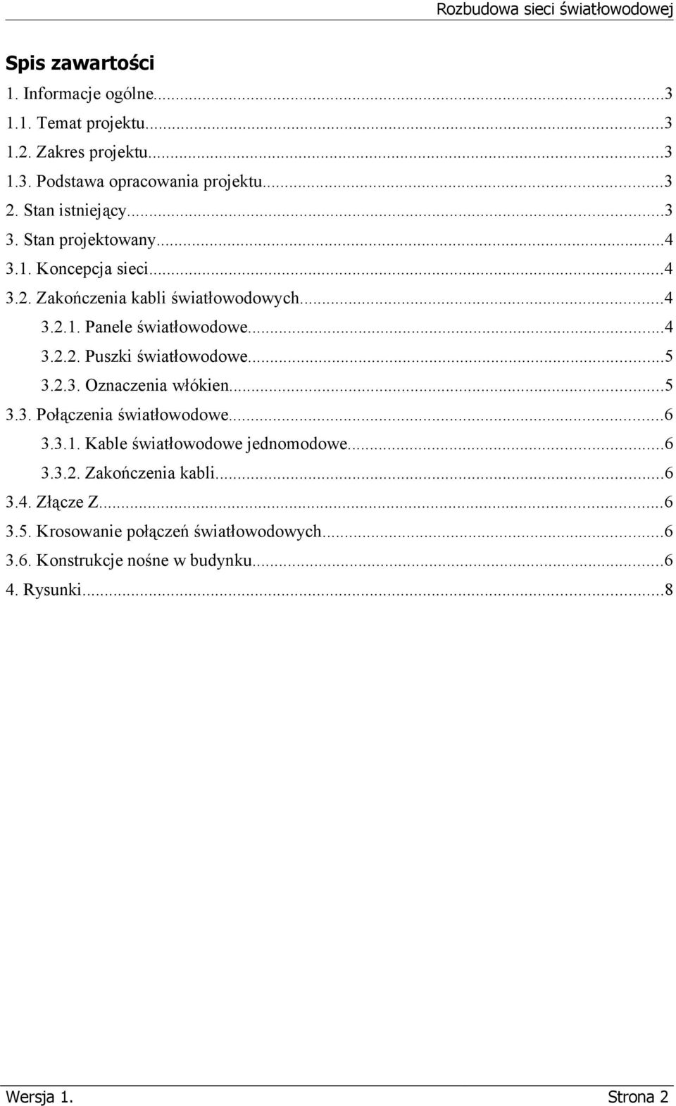 ..5 3.2.3. Oznaczenia włókien...5 3.3. Połączenia światłowodowe...6 3.3.1. Kable światłowodowe jednomodowe...6 3.3.2. Zakończenia kabli...6 3.4.