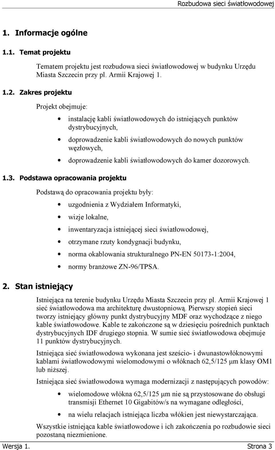 światłowodowych do kamer dozorowych. 1.3. Podstawa opracowania projektu Podstawą do opracowania projektu były: 2.