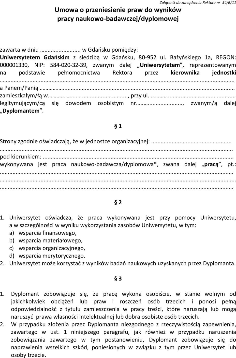 Bażyńskiego 1a, REGON: 000001330, NIP: 584-020-32-39, zwanym dalej Uniwersytetem, reprezentowanym na podstawie pełnomocnictwa Rektora przez kierownika jednostki... a Panem/Panią... zamieszkałym/łą w.