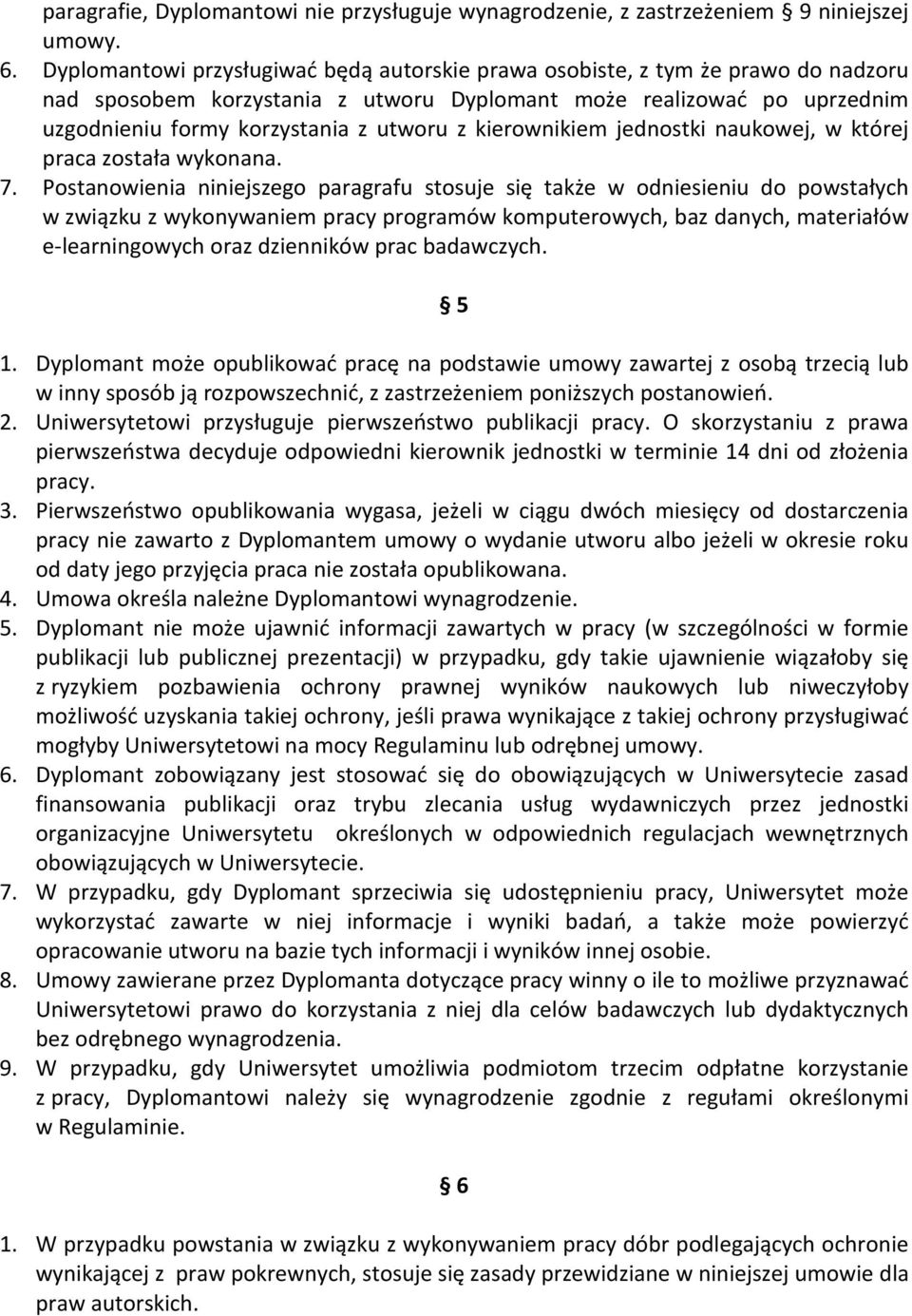 kierownikiem jednostki naukowej, w której praca została wykonana. 7.