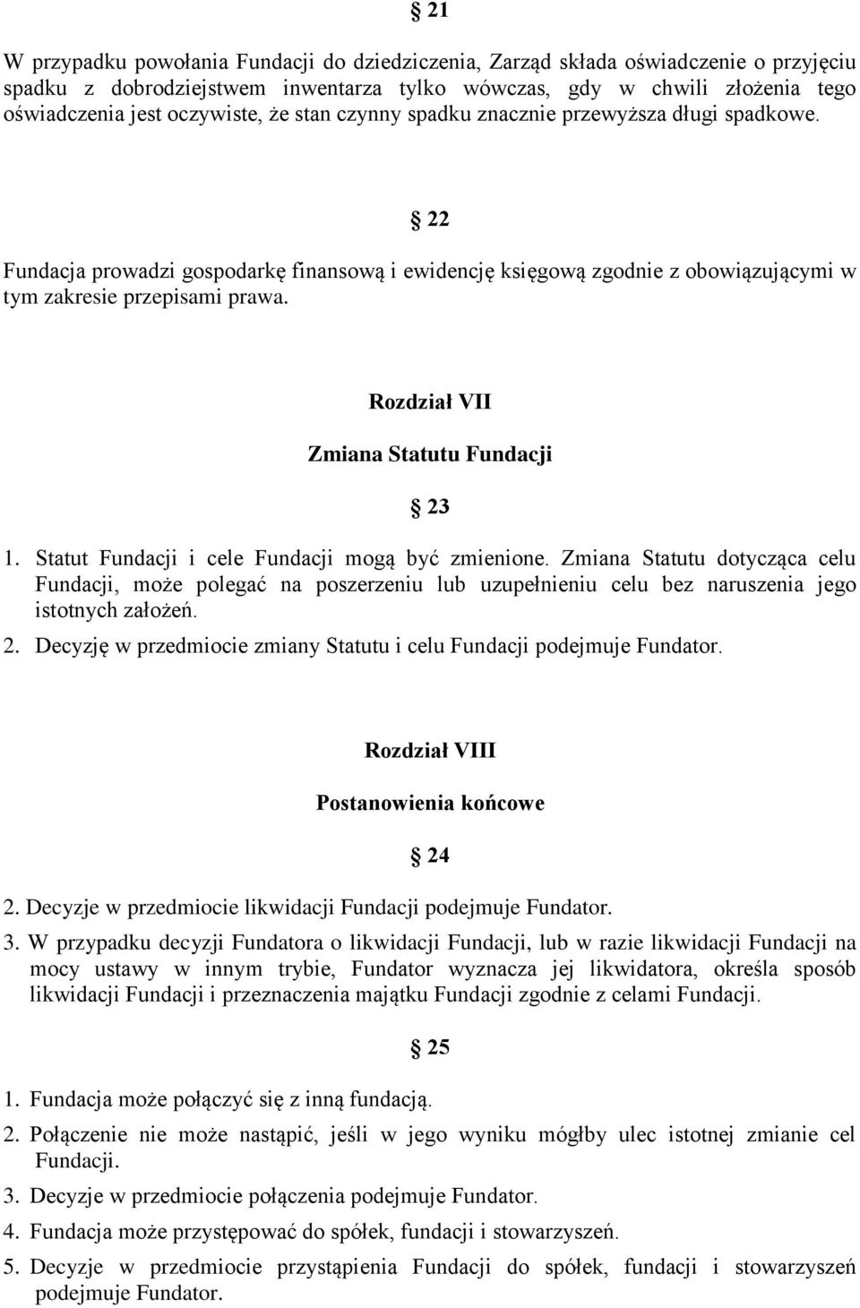 Rozdział VII Zmiana Statutu Fundacji 23 1. Statut Fundacji i cele Fundacji mogą być zmienione.