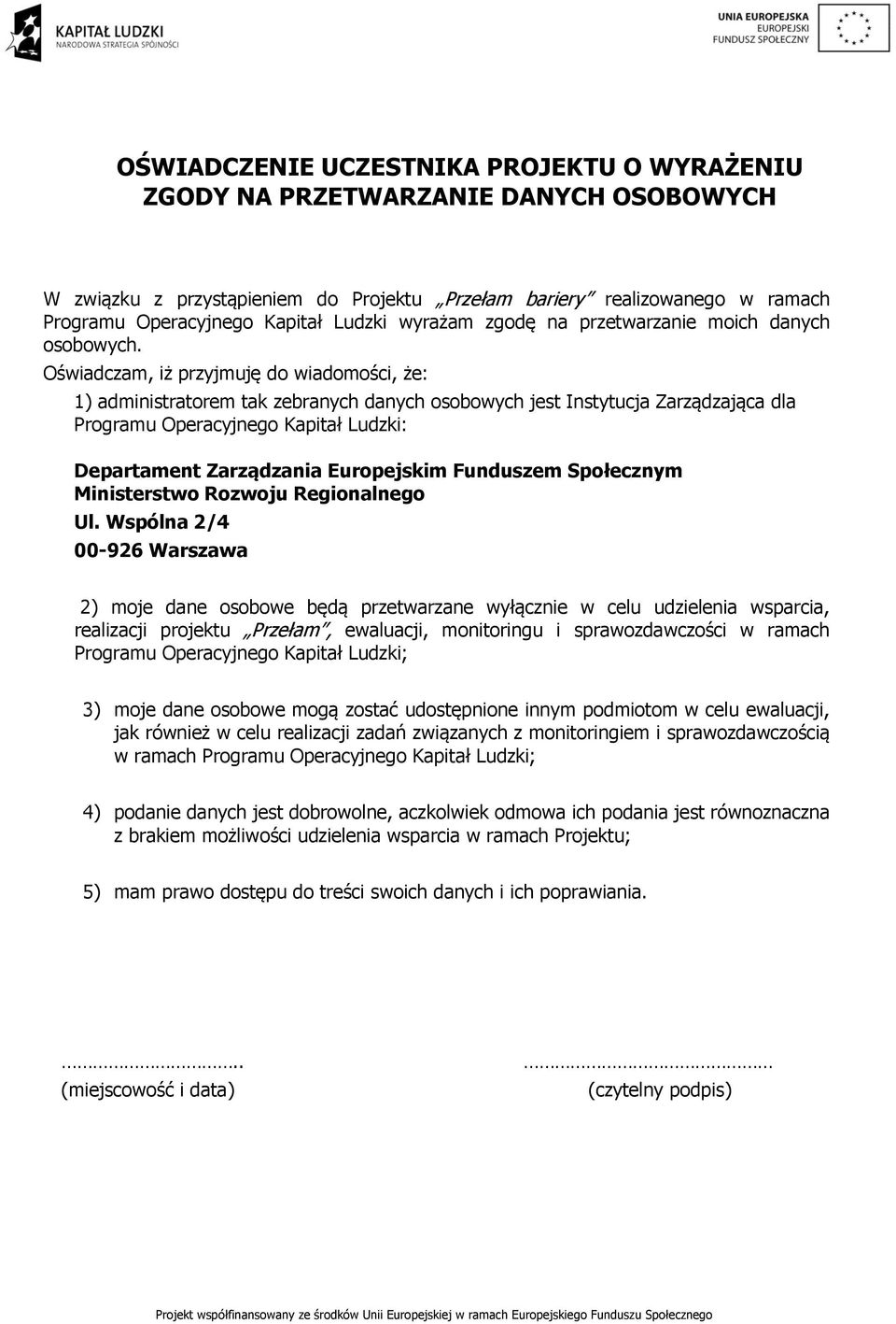 Oświadczam, iż przyjmuję do wiadomości, że: 1) administratorem tak zebranych danych osobowych jest Instytucja Zarządzająca dla Programu Operacyjnego Kapitał Ludzki: Departament Zarządzania