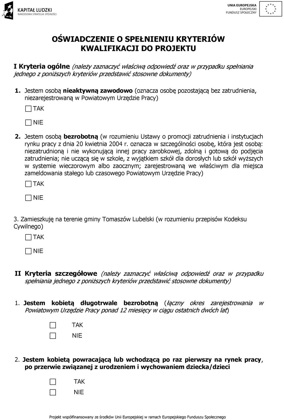 Jestem osobą bezrobotną (w rozumieniu Ustawy o promocji zatrudnienia i instytucjach rynku pracy z dnia 20 kwietnia 2004 r.