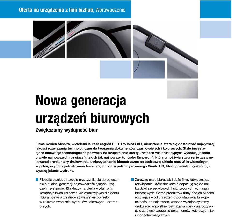 Stałe inwestycje w innowacje technologiczne pozwoliły na uzupełnienie oferty urządzeń wielofunkcyjnych wysokiej jakości o wiele najnowszych rozwiązań, takich jak najnowszy kontroler Emperon, który