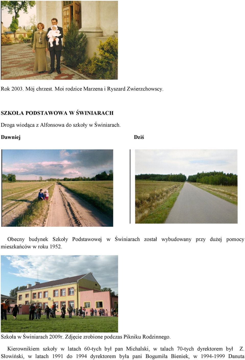 Dawniej Dziś Obecny budynek Szkoły Podstawowej w Świniarach został wybudowany przy dużej pomocy mieszkańców w roku 1952.