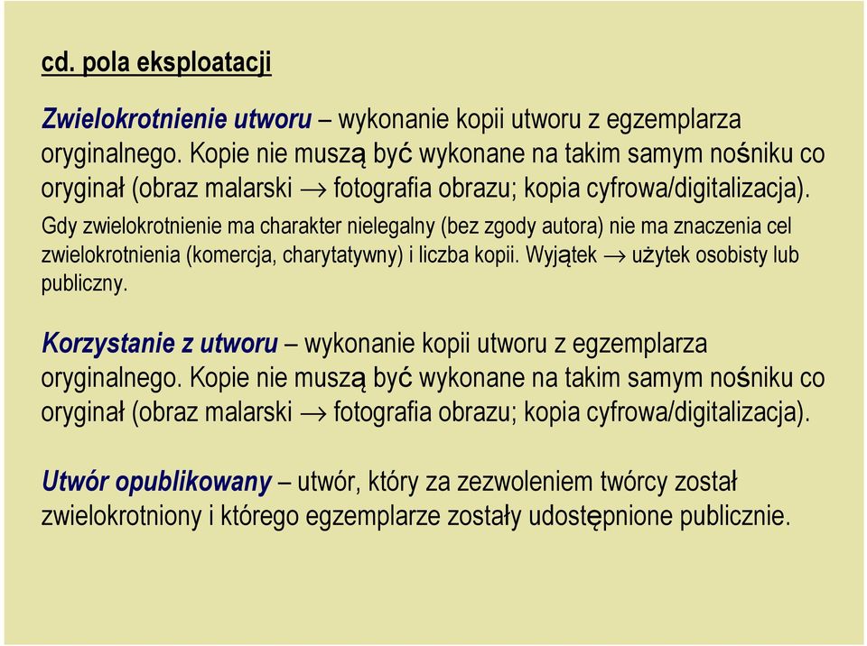 Gdy zwielokrotnienie ma charakter nielegalny (bez zgody autora) nie ma znaczenia cel zwielokrotnienia (komercja, charytatywny) i liczba kopii. Wyjątek użytek osobisty lub publiczny.