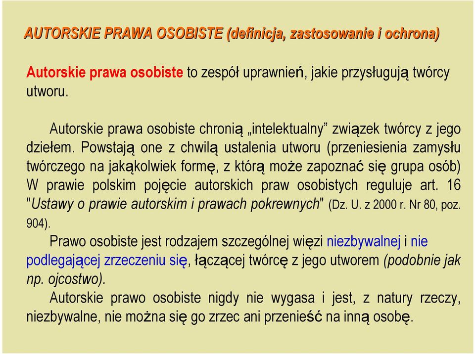Powstają one z chwilą ustalenia utworu (przeniesienia zamysłu twórczego na jakąkolwiek formę, z którą może zapoznać się grupa osób) W prawie polskim pojęcie autorskich praw osobistych reguluje art.