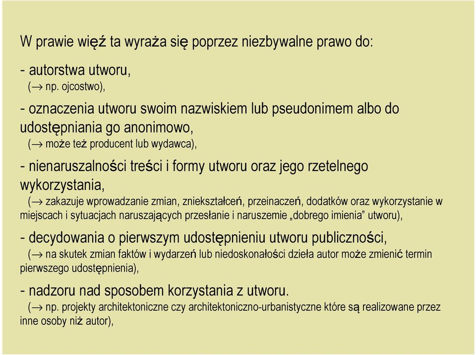 wykorzystania, ( zakazuje wprowadzanie zmian, zniekształceń, przeinaczeń, dodatków oraz wykorzystanie w miejscach i sytuacjach naruszających przesłanie i naruszemie dobrego imienia utworu), -