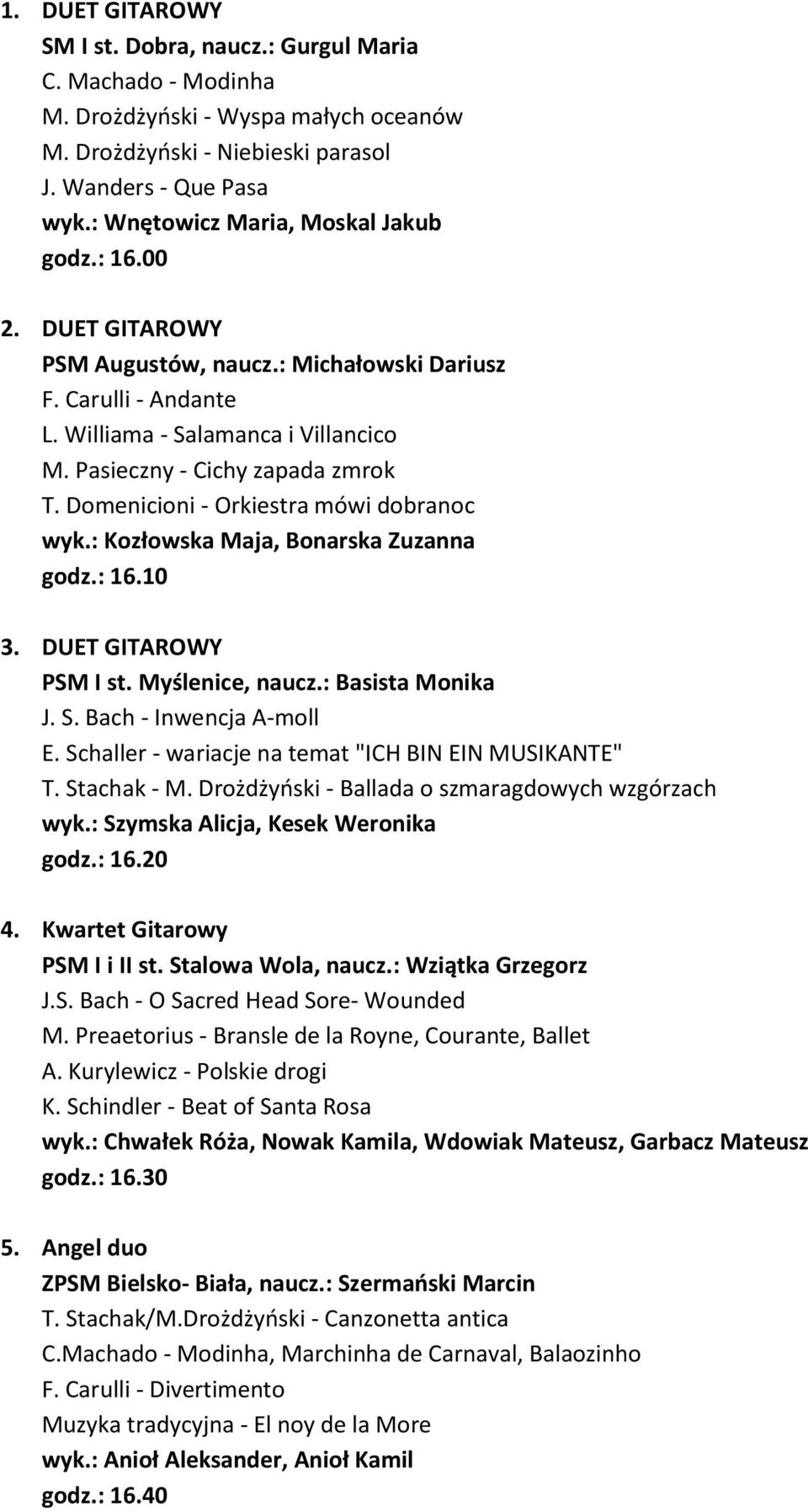 Domenicioni - Orkiestra mówi dobranoc wyk.: Kozłowska Maja, Bonarska Zuzanna godz.: 16.10 3. DUET GITAROWY PSM I st. Myślenice, naucz.: Basista Monika J. S. Bach - Inwencja A-moll E.