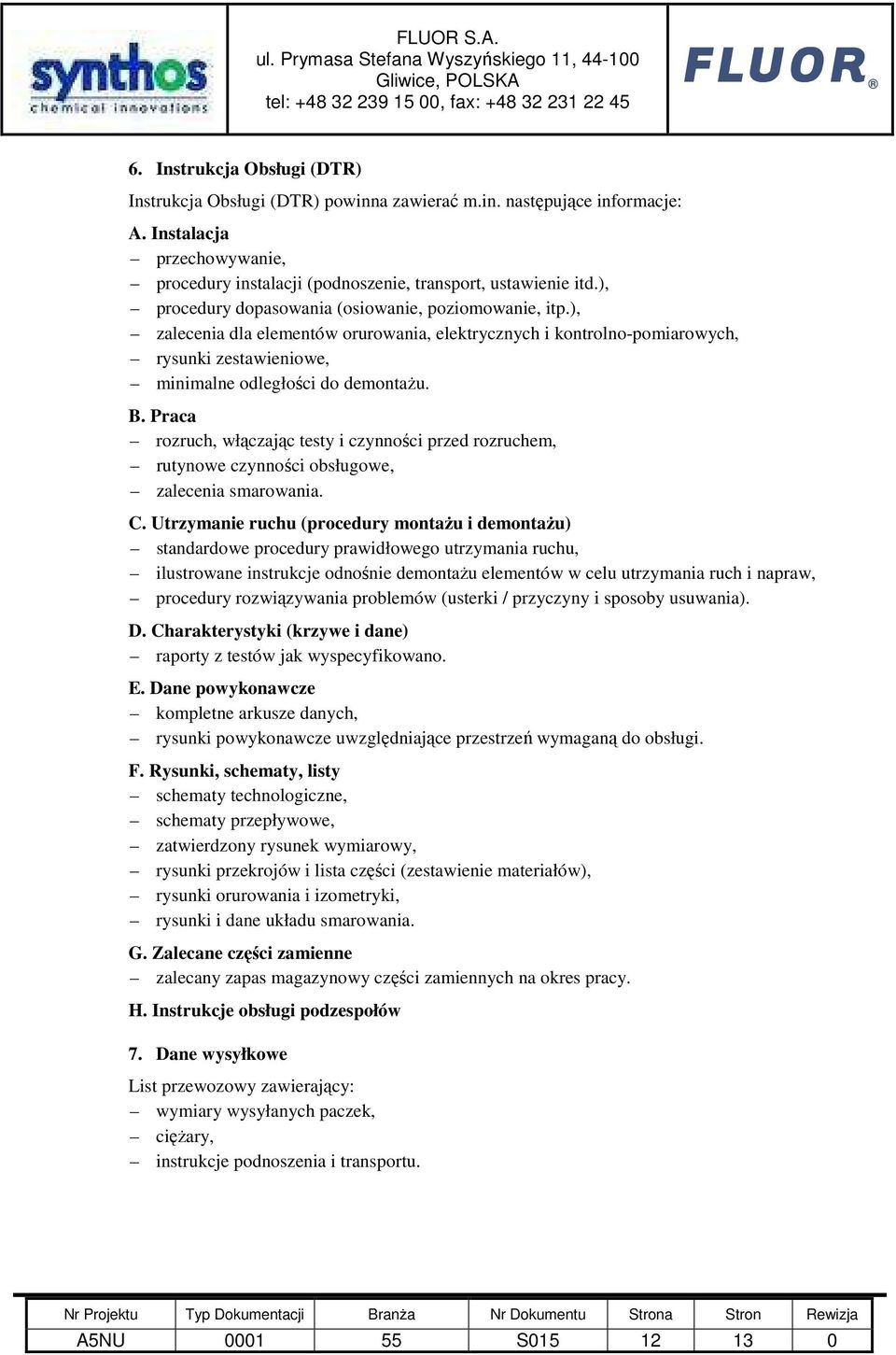 Praca rozruch, włączając testy i czynności przed rozruchem, rutynowe czynności obsługowe, zalecenia smarowania. C.