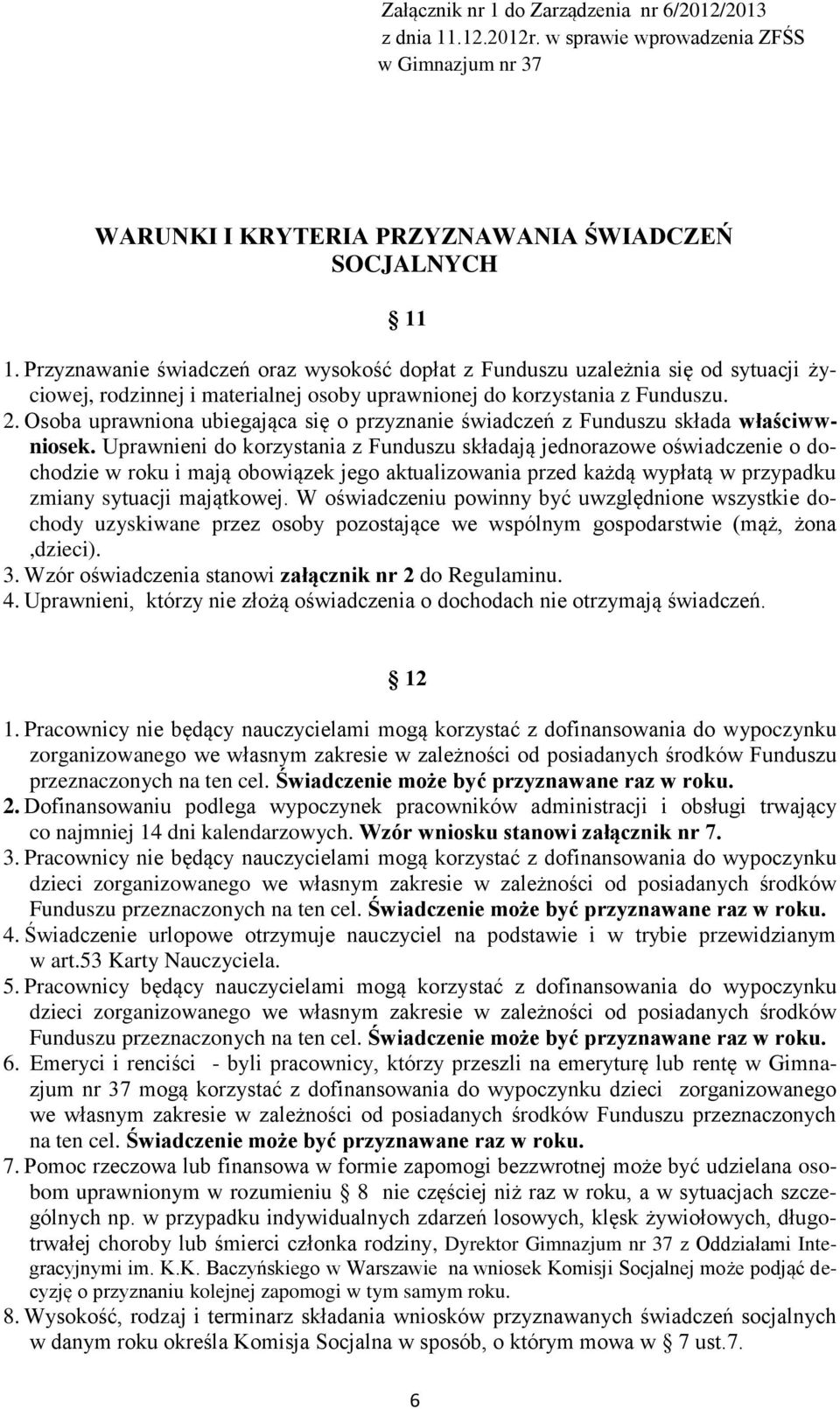 Osoba uprawniona ubiegająca się o przyznanie świadczeń z Funduszu składa właściwwniosek.