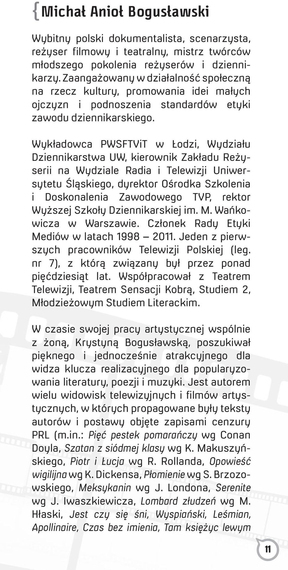 Wykładowca PWSFTViT w Łodzi, Wydziału Dziennikarstwa UW, kierownik Zakładu Reżyserii na Wydziale Radia i Telewizji Uniwersytetu Śląskiego, dyrektor Ośrodka Szkolenia i Doskonalenia Zawodowego TVP,