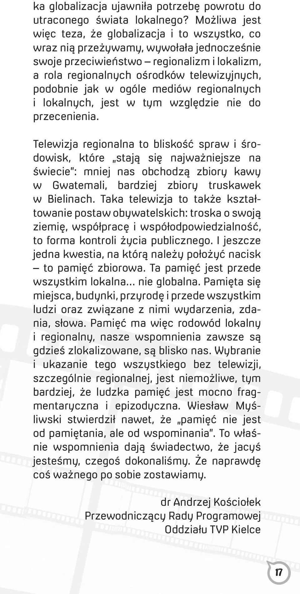 jak w ogóle mediów regionalnych i lokalnych, jest w tym względzie nie do przecenienia.