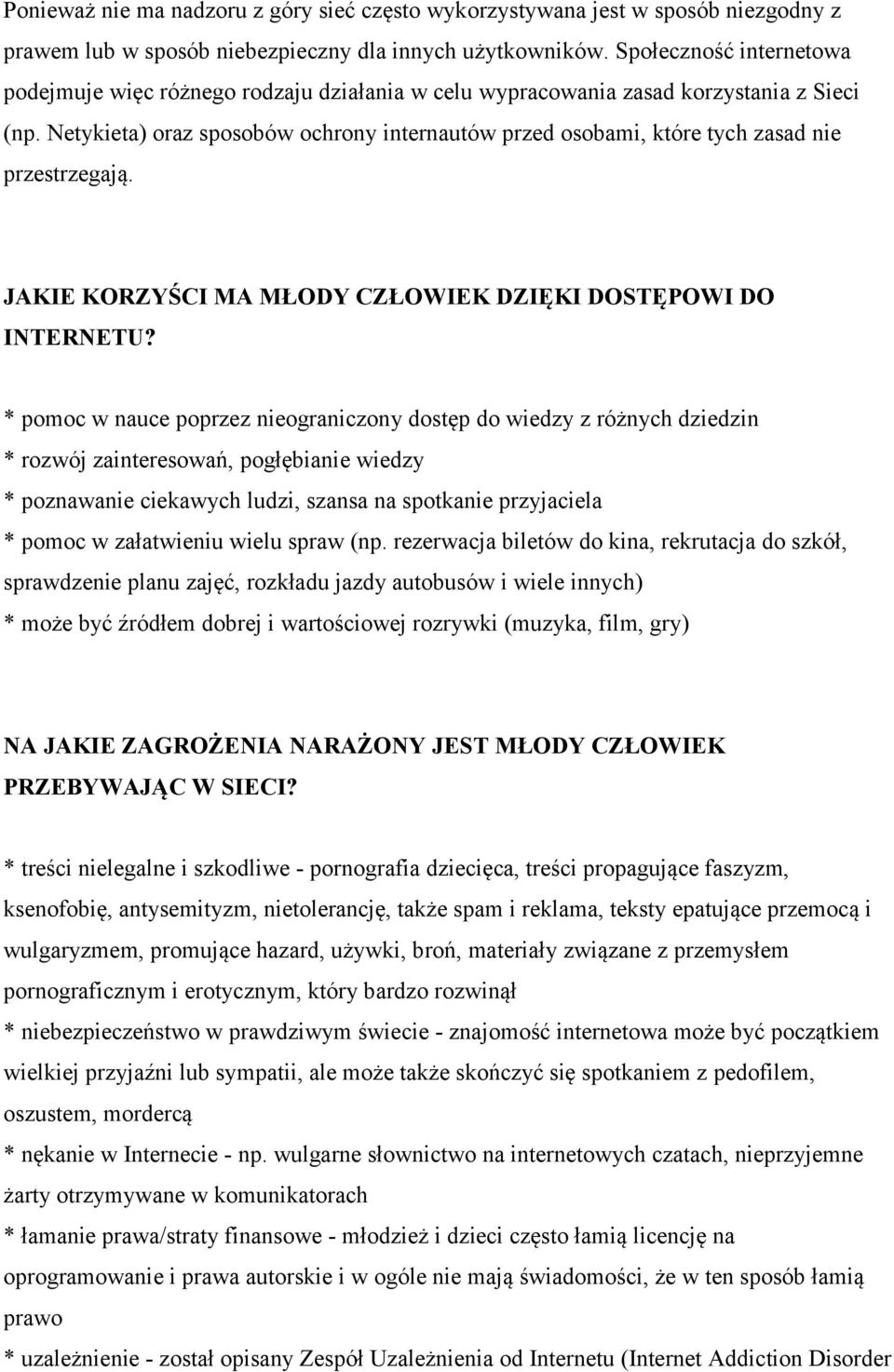 Netykieta) oraz sposobów ochrony internautów przed osobami, które tych zasad nie przestrzegają. JAKIE KORZYŚCI MA MŁODY CZŁOWIEK DZIĘKI DOSTĘPOWI DO INTERNETU?
