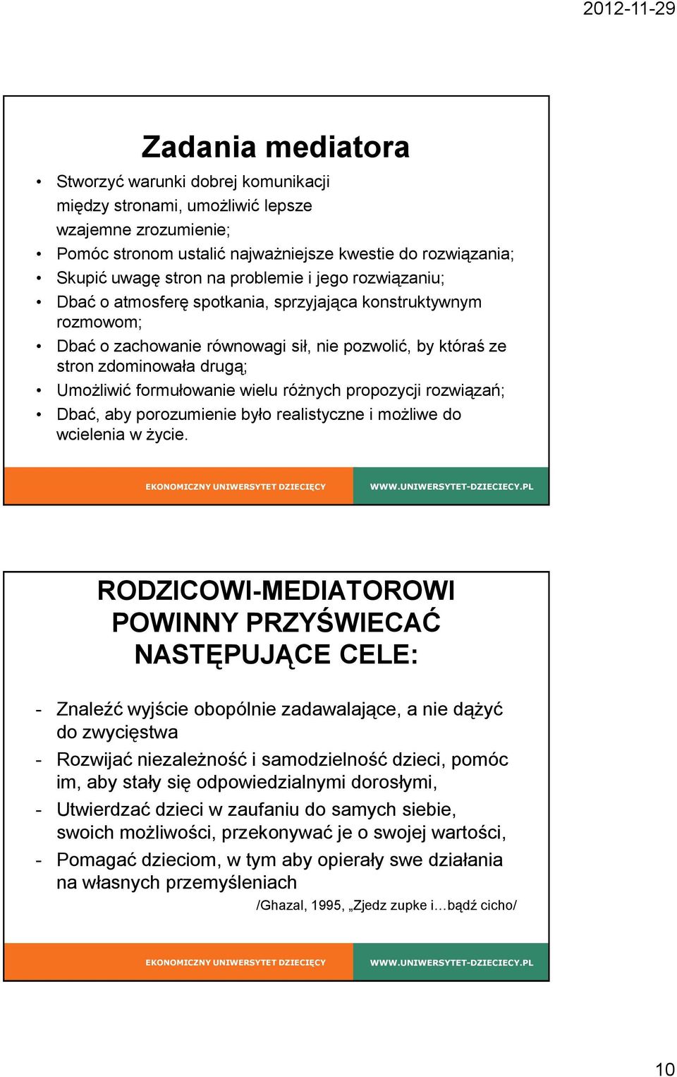 formułowanie wielu różnych propozycji rozwiązań; Dbać, aby porozumienie było realistyczne i możliwe do wcielenia w życie.